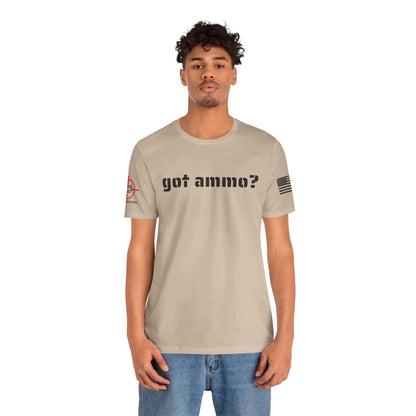 Got Ammo? - Unisex Jersey Short Sleeve Tee