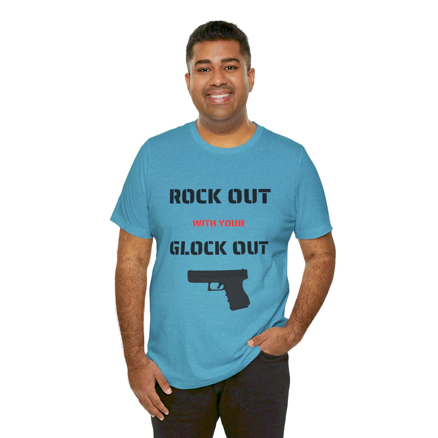 Right Out With Your Glock Out - Unisex Jersey Short Sleeve Tee