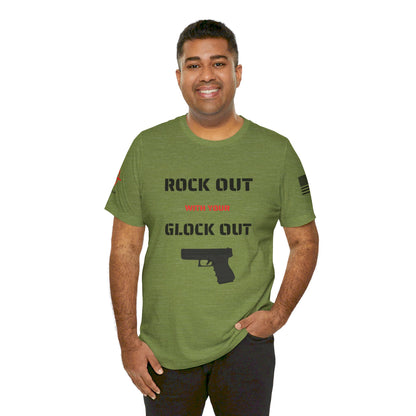 Rock Out with your Glock Out - Unisex Jersey Short Sleeve Tee