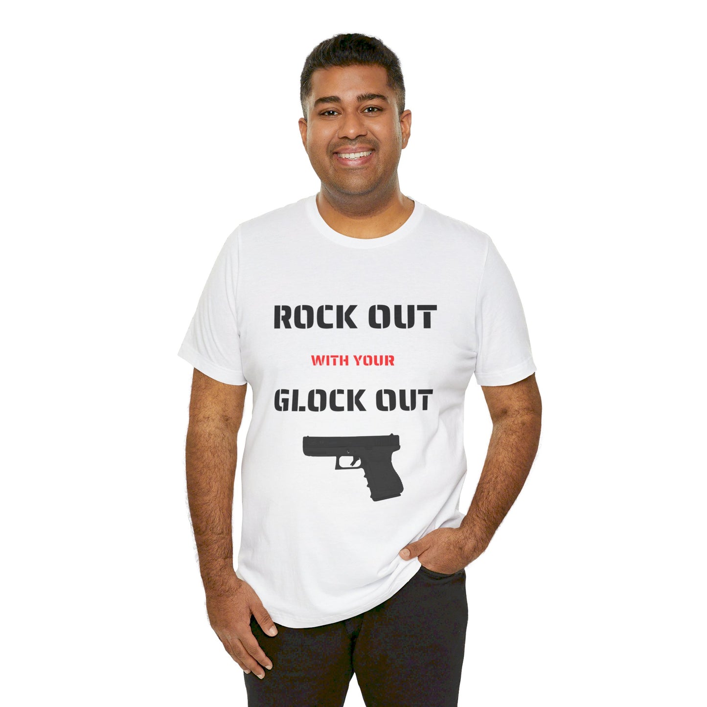 Right Out With Your Glock Out - Unisex Jersey Short Sleeve Tee