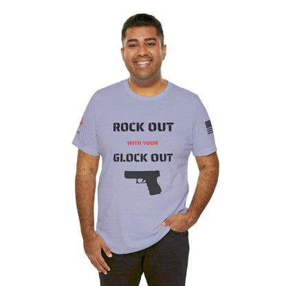 Rock Out with your Glock Out - Unisex Jersey Short Sleeve Tee