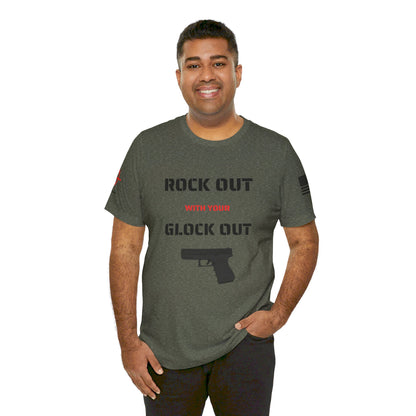 Rock Out with your Glock Out - Unisex Jersey Short Sleeve Tee