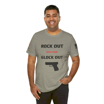 Rock Out with your Glock Out - Unisex Jersey Short Sleeve Tee