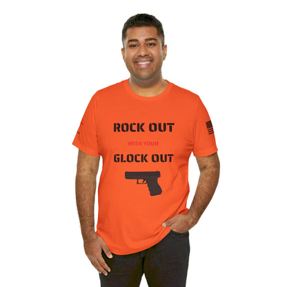 Rock Out with your Glock Out - Unisex Jersey Short Sleeve Tee