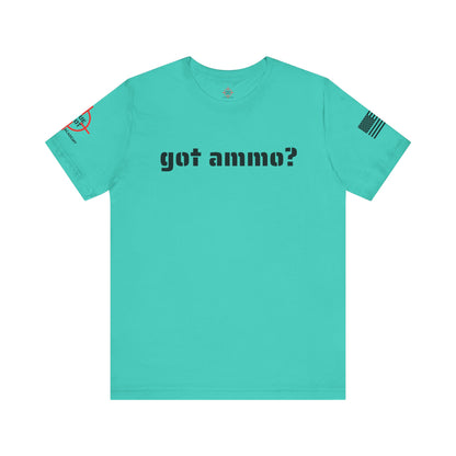 Got Ammo? - Unisex Jersey Short Sleeve Tee