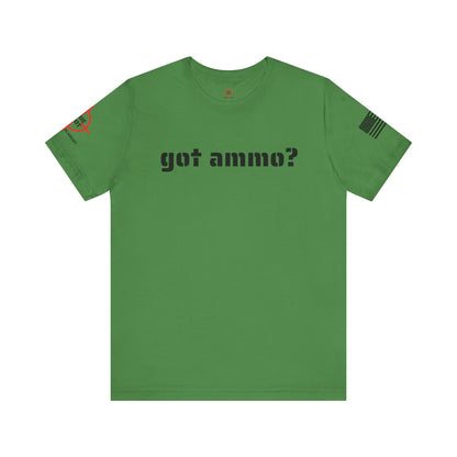 Got Ammo? - Unisex Jersey Short Sleeve Tee