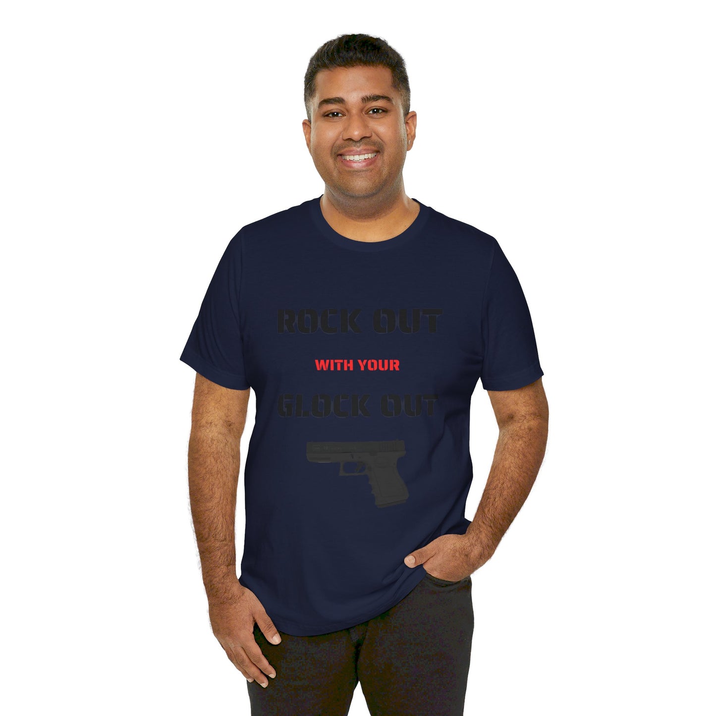 Right Out With Your Glock Out - Unisex Jersey Short Sleeve Tee