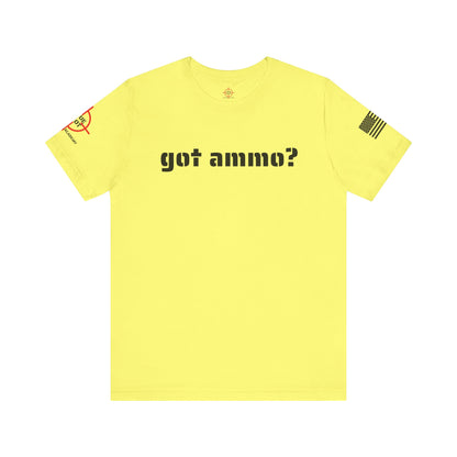 Got Ammo? - Unisex Jersey Short Sleeve Tee